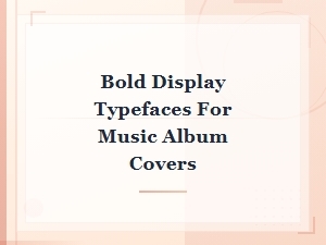 Bold Display Typefaces for Music Album Covers