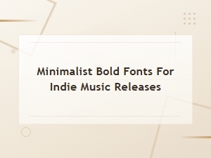 Bold Minimalist Fonts Perfect for Indie Music Releases