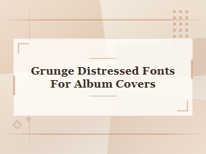 Best Grunge Distressed Fonts for Album Covers in 2024