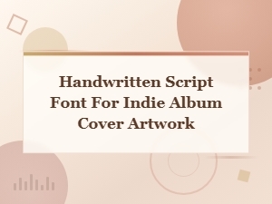 Handwritten Script Fonts for Indie Album Cover Artwork Design