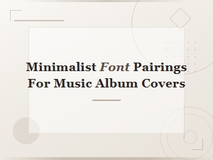 Minimalist Font Pairings for Music Album Covers