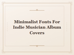 Best Minimalist Fonts for Indie Musician Album Covers