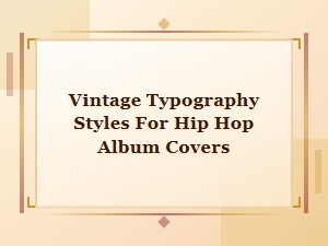 Vintage Hip Hop Album Cover Typography Styles and Retro Font Design